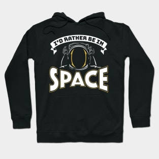 I'd Rather Be In Space Hoodie